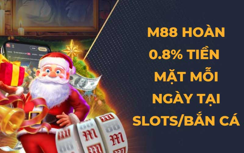 Hoàn trả 0.8% Slots/Bắn cá M88: Tăng cơ hội chiến thắng