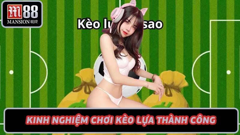 Kèo Lựa Trong Cá Cược Bóng Đá Bí Quyết Cược Hiệu Quả